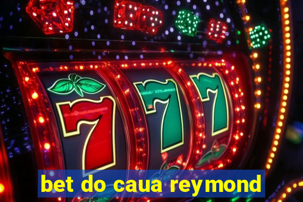 bet do caua reymond